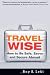 Travel Wise: How to Be Safe, Savvy and Secure Abroad