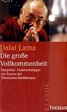 Die gro�e Vollkommenheit: Dzogchen-Unterweisung zur Essenz des Tibetischen Buddhismus. Eine Sammlung von Dzogchen-Belehrungen Seiner Heiligkeit des Dalai Lama im Westen