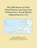 The 2009 Report on Fine-Point Markers and Thin-Line Writing Pens: World Market Segmentation by City