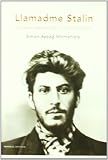 Llamadme Stalin : la historia secreta de un revolucionario