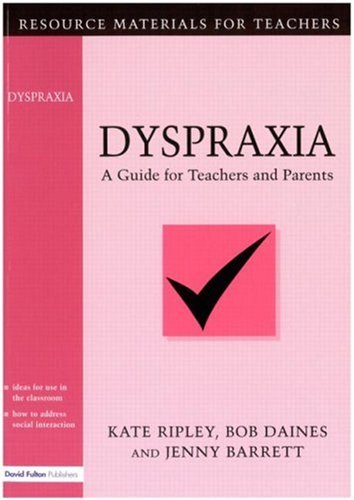 Books: Dyspraxia. A Guide for Teachers and Parents  Resource Materials for Teachers 