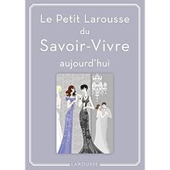 Petit Larousse du Savoir-Vivre: aujourd'hui