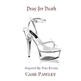 PRAY FOR DEATH - A Bestseller Novel by Cash Pawley