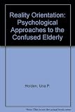 Reality orientation : psychological approaches to the confused elderly