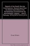 Reports of the Health Service Commissioner : second report from the Select Committee on the Parliamentary Commissioner for Administration, session 1978-79, together with the proceedings of the Committ