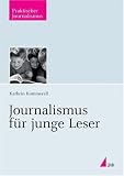 Journalismus f&uuml;r junge Leser - Kathrin Kommerell