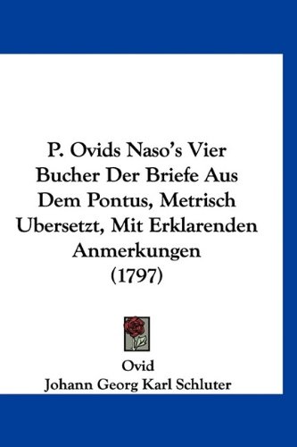 P. Ovids Naso's Vier Bucher Der Briefe Aus Dem 