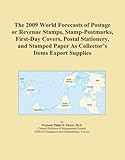 The 2009 World Forecasts of Postage or Revenue Stamps, Stamp-Postmarks, First-Day Covers, Postal Stationery, and Stamped Paper As Collector's Items Export Supplies