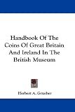 Handbook Of The Coins Of Great Britain And Ireland In The British Museum