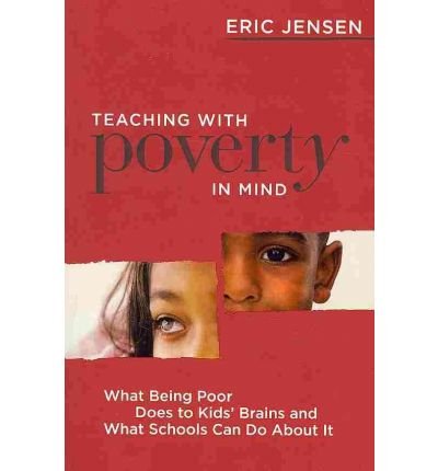 [ TEACHING WITH POVERTY IN MIND: WHAT BEING POOR DOES TO KIDS' BRAINS AND WHAT SCHOOLS CAN DO ABOUT IT ] By Jensen, Eric ( Author) 2009 [ Paperback ]