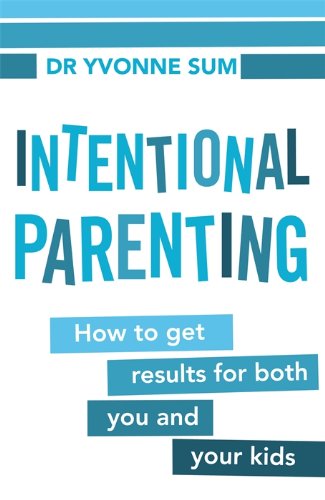 Intentional Parenting: How to Get Results for Both You and Your Kids