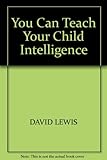 You can teach your child intelligence
