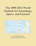 The 2009-2014 World Outlook for Seasonings, Spices, and Extracts