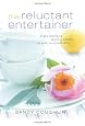 Reluctant Entertainer, The: Every Woman`s Guide to Simple and Gracious Hospitality