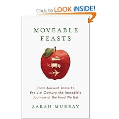 Moveable Feasts: From Ancient Rome to the 21st Century, the Incredible Journeys of the Food We Eat