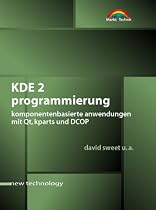 KDE 2 Programmierung . Komponentenbasierte Anwendungen mit Qt, kparts und DCOP