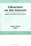 Librarians on the Internet: Impact on Reference Services