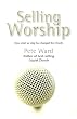 Selling Worship: How What We Sing Has Changed the Church
