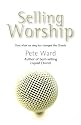 Selling Worship: How What We Sing Has Changed the Church