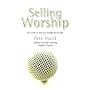 Selling Worship: How What We Sing Has Changed the Church