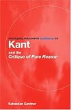 Routledge Philosophy GuideBook to Kant and The Critique of Pure Reason (Routledge Philosophy Guidebooks)