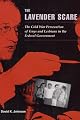 The Lavender Scare: The Cold War Persecution of Gays and Lesbians in the Federal Government