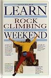 Learn Rock Climbing In A Weekend (Weekend Series)