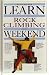 Book Learn Rock Climbing In A Weekend (Weekend Series)