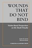  : Wounds That Do Not Bind: Victim-based Perspectives on the Death Penalty