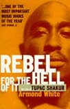 Rebel for the Hell of It: The Life of Tupac Shakur