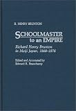 cover of Schoolmaster to an Empire: Richard Henry Brunton in Meiji Japan, 1868-1876 (Contributions in Asian Studies)