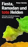 Fiesta, Ramadan und tote Helden: Unterwegs in Frankreich, Spanien, Marokko und Portugal - Peter Oefele