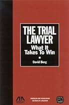 The Trial Lawyer: What It Takes To Win