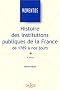 Histoire des institutions publiques de la France de 1789 � nos jours