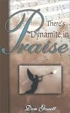 Theres Dynamite in Praise