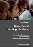 Game-Based-Learning f&uuml;r Kinder: Konzeption, Entwicklung und Praxis eines kollaborativen Lernspiels - Sindy Ruppik