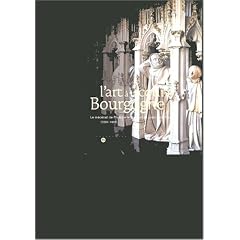 L'Art � la Cour de Bourgogne : Le M�cenat de Philippe le Hardi et de Jean sans Peur, 1364-1419