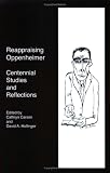 Reappraising Oppenheimer: Centennial Studies and Reflections