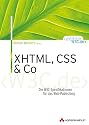 XHTML, CSS und Co . Die W3C-Spezifikationen f&uuml;r das Web-Publishing