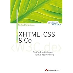 XHTML, CSS und Co . Die W3C-Spezifikationen f�r das Web-Publishing