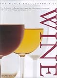 World Encyclopedia of Wine: From Bordeaux to the Barossa Valley: A Grand Tour of the Grapes, the Producers, and How to Serve and Enjoy a Perfect Glass of Wine