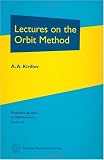 Lectures on the Orbit Method (Graduate Studies in Mathematics, Vol. 64)