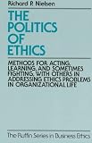 The Politics of Ethics: Methods for Acting, Learning, and Sometimes Fighting With Others in Addressing Problems in Organizational Life (Ruffin Series in Business Ethics) The Politics of Ethics: Methods for Acting, Learning, and Sometimes Fighting With Others in Addressing Problems in Organizational Life (Ruffin Series in Business Ethics)