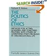 The Politics of Ethics: Methods for Acting, Learning, and Sometimes Fighting With Others in Addressing Problems in... by Richard P. Nielsen