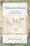 Malintzins Choices: An Indian Woman in the Conquest of Mexico (Dialogos)