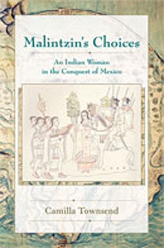 Malintzin's Choices: An Indian Woman in the Conquest of Mexico (Dialogos) Malintzin's Choices: An Indian Woman in the Conquest of Mexico (Dialogos)