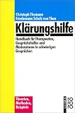 Kl&auml;rungshilfe - Handbuch f&uuml;r Therapeuten, Gespr&auml;chshelfer und Moderatoren in schwierigen Gespr&auml;chen - Christoph Thomann, Friedemann Schulz von Thun, Friedemann Schulz von Thun, Christiane Naumann-Bashayan, Christiane Naumann- Bashayan