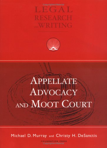 Appellate Advocacy and Moot Court (University Casebook Series)