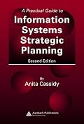 A Practical Guide to Information Systems Strategic Planning, Second Edition