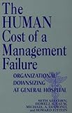 The Human Cost of a Management Failure: Organizational Downsizing at General Hospital